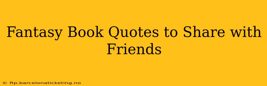 Fantasy Book Quotes to Share with Friends