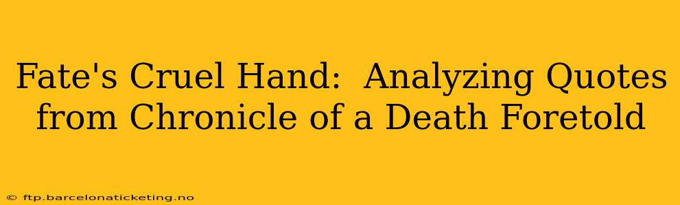Fate's Cruel Hand:  Analyzing Quotes from Chronicle of a Death Foretold