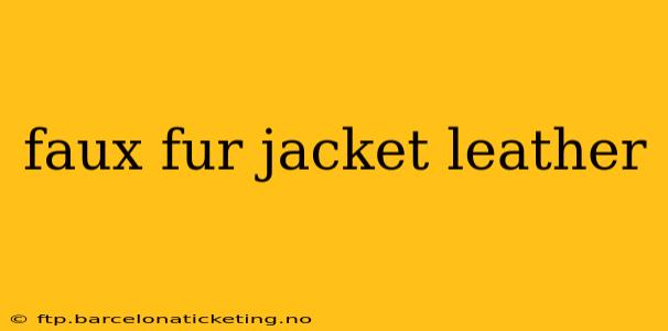 faux fur jacket leather