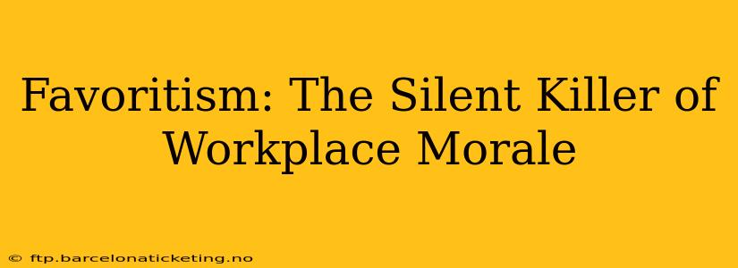 Favoritism: The Silent Killer of Workplace Morale