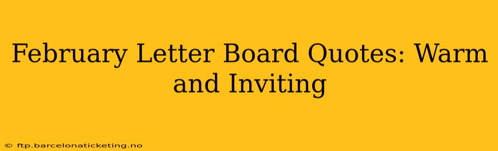 February Letter Board Quotes: Warm and Inviting