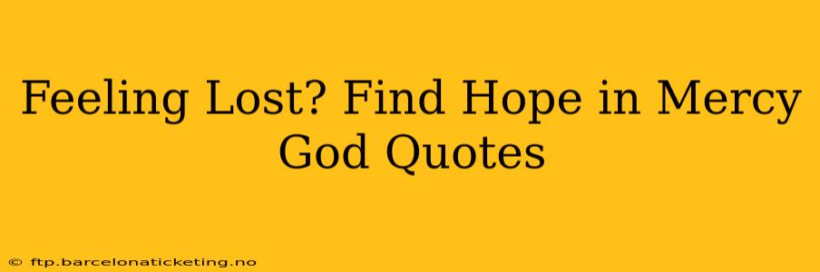 Feeling Lost? Find Hope in Mercy God Quotes