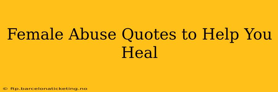 Female Abuse Quotes to Help You Heal