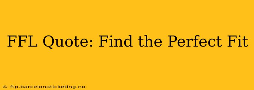 FFL Quote: Find the Perfect Fit
