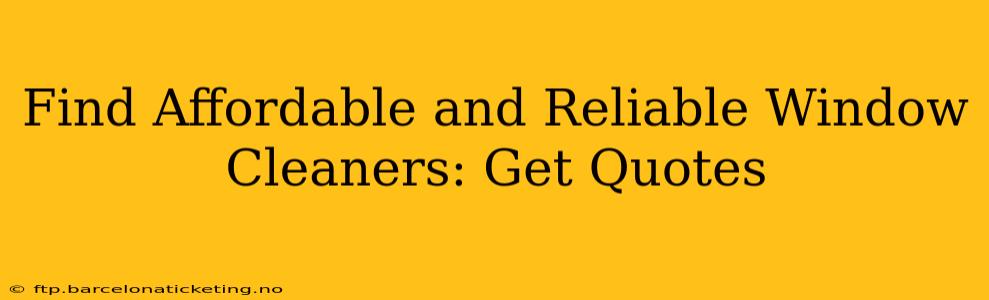 Find Affordable and Reliable Window Cleaners: Get Quotes