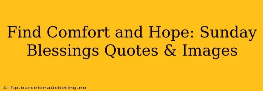 Find Comfort and Hope: Sunday Blessings Quotes & Images