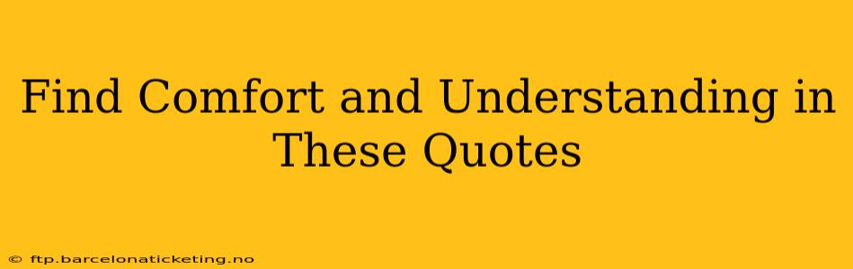 Find Comfort and Understanding in These Quotes