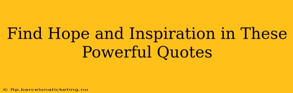 Find Hope and Inspiration in These Powerful Quotes