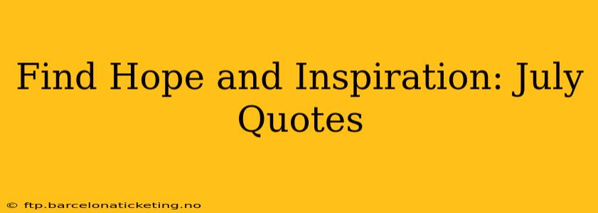 Find Hope and Inspiration: July Quotes