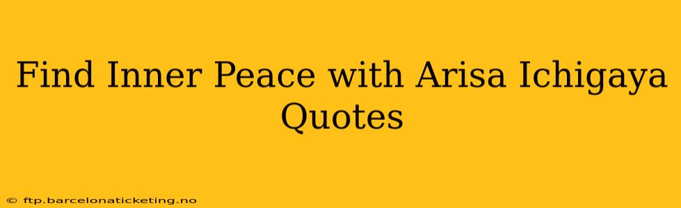 Find Inner Peace with Arisa Ichigaya Quotes
