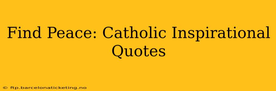 Find Peace: Catholic Inspirational Quotes
