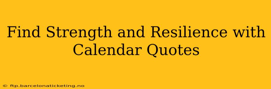 Find Strength and Resilience with Calendar Quotes