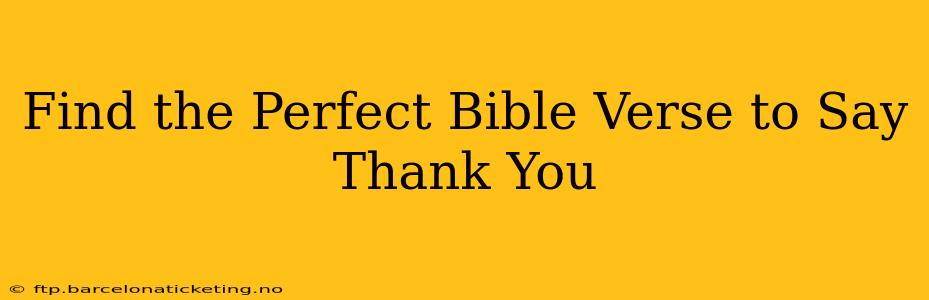 Find the Perfect Bible Verse to Say Thank You