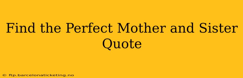 Find the Perfect Mother and Sister Quote