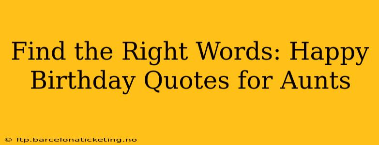 Find the Right Words: Happy Birthday Quotes for Aunts
