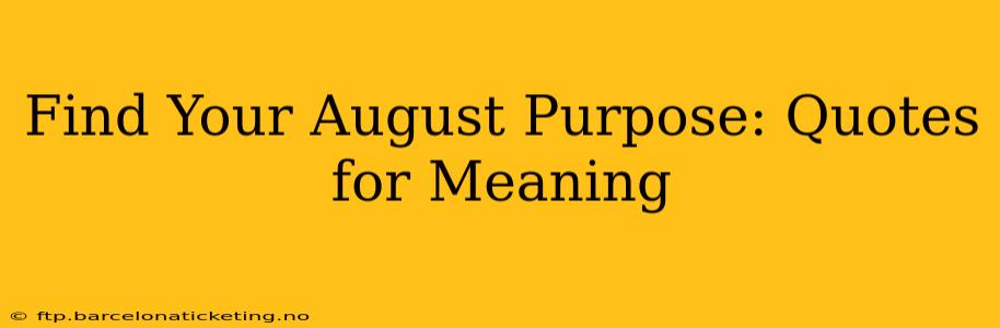 Find Your August Purpose: Quotes for Meaning