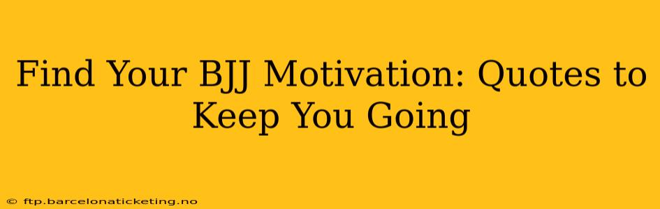 Find Your BJJ Motivation: Quotes to Keep You Going
