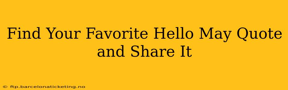 Find Your Favorite Hello May Quote and Share It