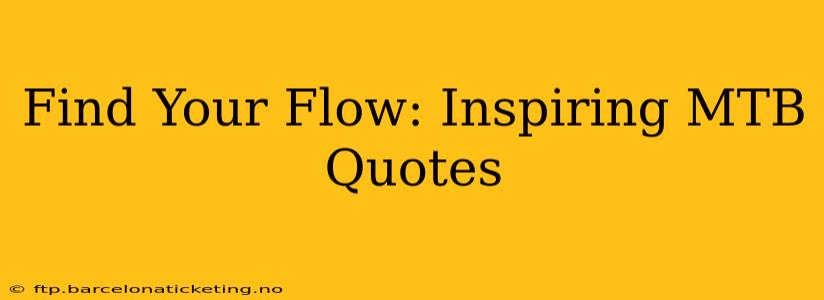 Find Your Flow: Inspiring MTB Quotes