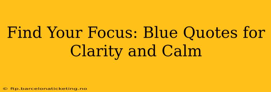 Find Your Focus: Blue Quotes for Clarity and Calm