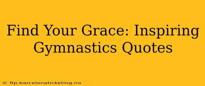 Find Your Grace: Inspiring Gymnastics Quotes