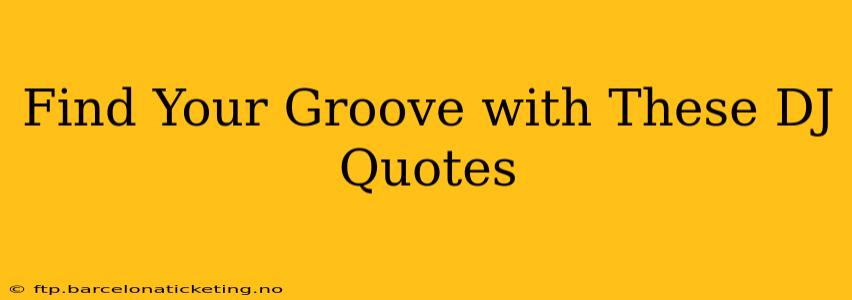 Find Your Groove with These DJ Quotes