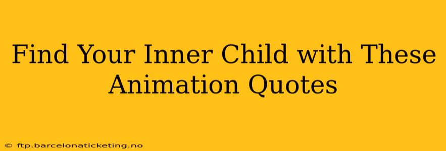 Find Your Inner Child with These Animation Quotes