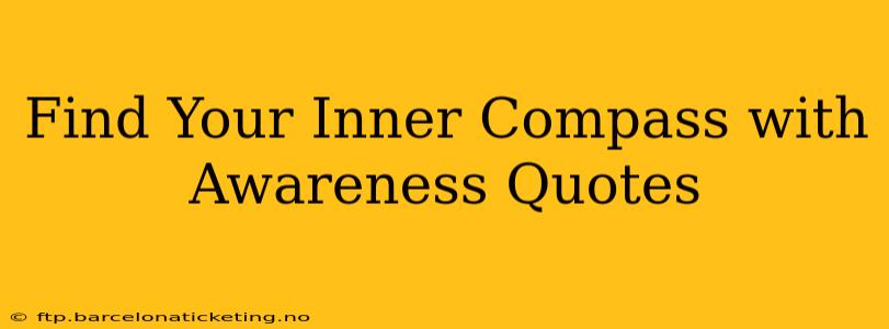 Find Your Inner Compass with Awareness Quotes
