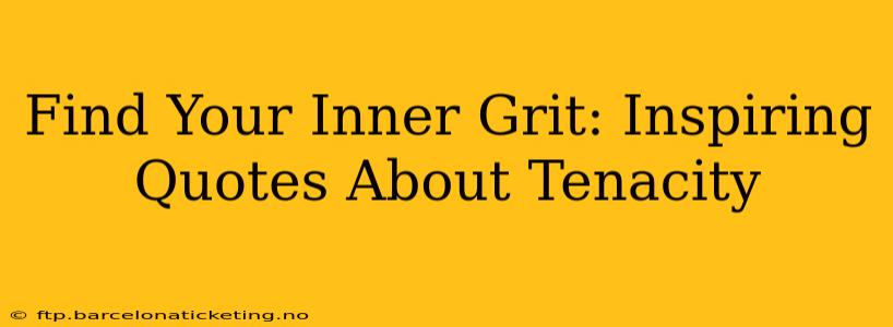 Find Your Inner Grit: Inspiring Quotes About Tenacity