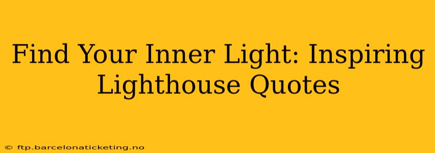 Find Your Inner Light: Inspiring Lighthouse Quotes