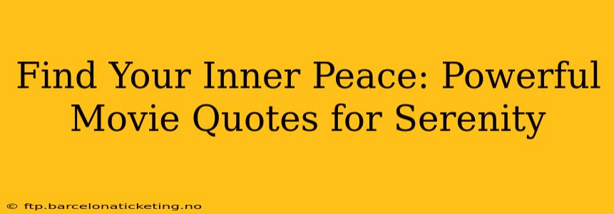 Find Your Inner Peace: Powerful Movie Quotes for Serenity