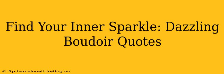 Find Your Inner Sparkle: Dazzling Boudoir Quotes