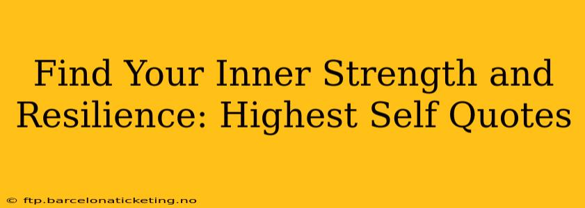 Find Your Inner Strength and Resilience: Highest Self Quotes