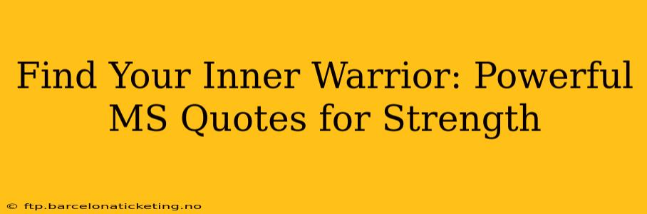 Find Your Inner Warrior: Powerful MS Quotes for Strength