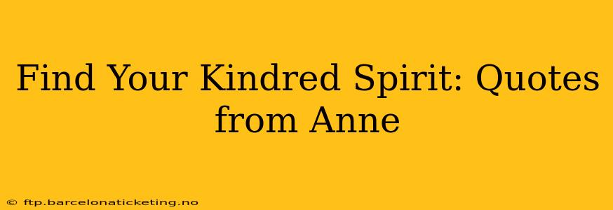Find Your Kindred Spirit: Quotes from Anne