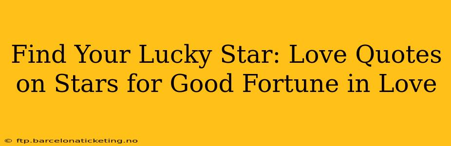 Find Your Lucky Star: Love Quotes on Stars for Good Fortune in Love