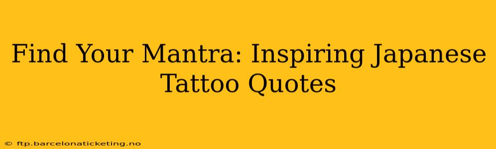 Find Your Mantra: Inspiring Japanese Tattoo Quotes
