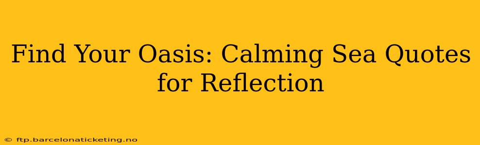 Find Your Oasis: Calming Sea Quotes for Reflection