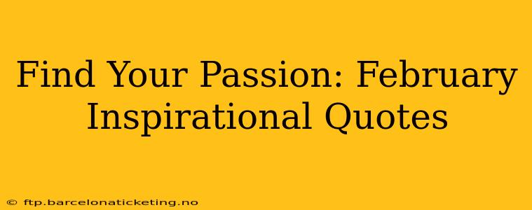 Find Your Passion: February Inspirational Quotes
