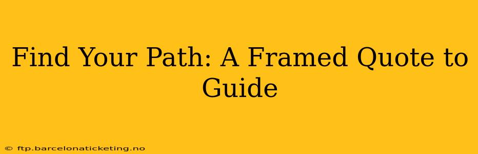 Find Your Path: A Framed Quote to Guide