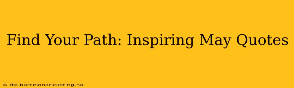 Find Your Path: Inspiring May Quotes