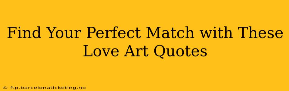 Find Your Perfect Match with These Love Art Quotes