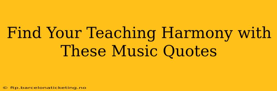 Find Your Teaching Harmony with These Music Quotes
