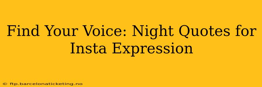 Find Your Voice: Night Quotes for Insta Expression