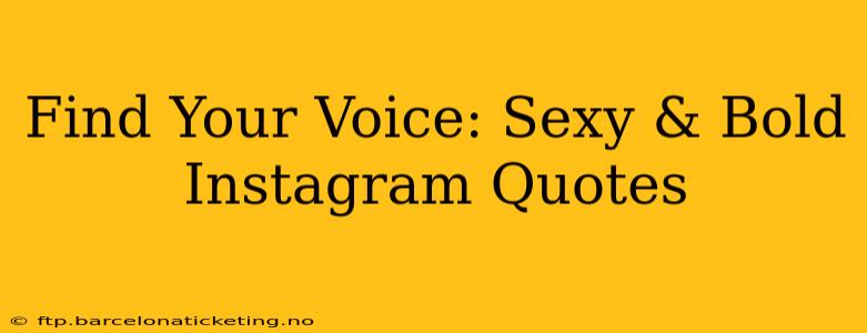 Find Your Voice: Sexy & Bold Instagram Quotes