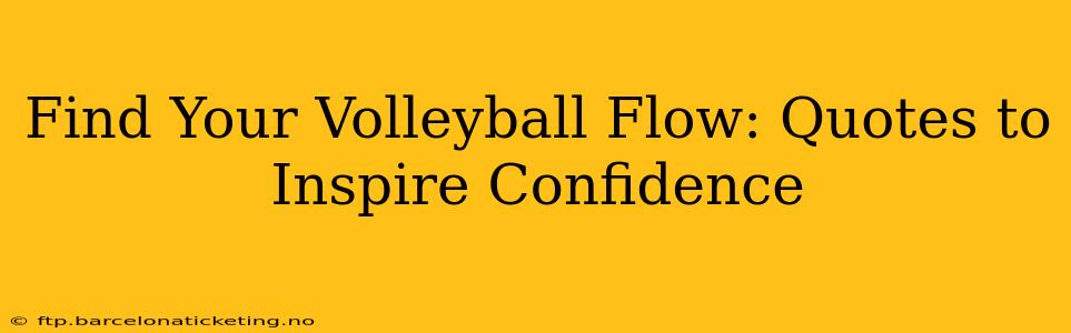 Find Your Volleyball Flow: Quotes to Inspire Confidence