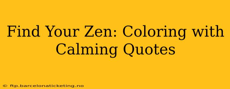 Find Your Zen: Coloring with Calming Quotes