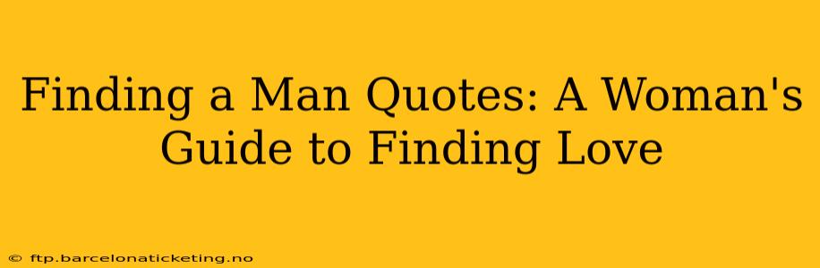 Finding a Man Quotes: A Woman's Guide to Finding Love
