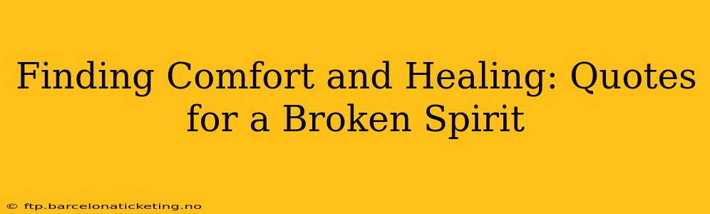 Finding Comfort and Healing: Quotes for a Broken Spirit