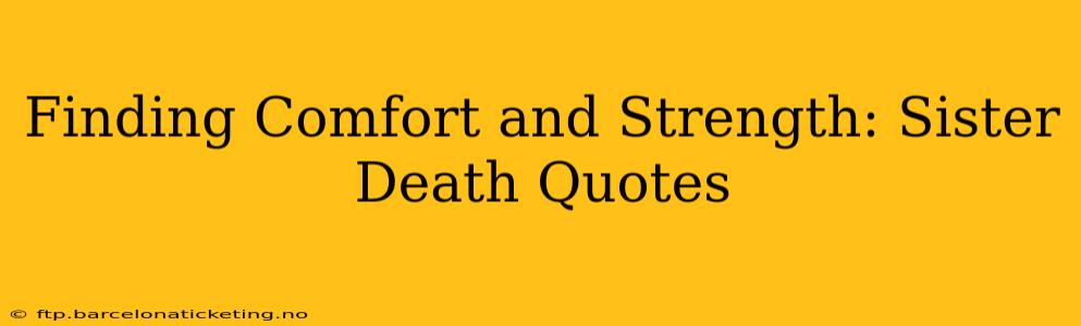 Finding Comfort and Strength: Sister Death Quotes